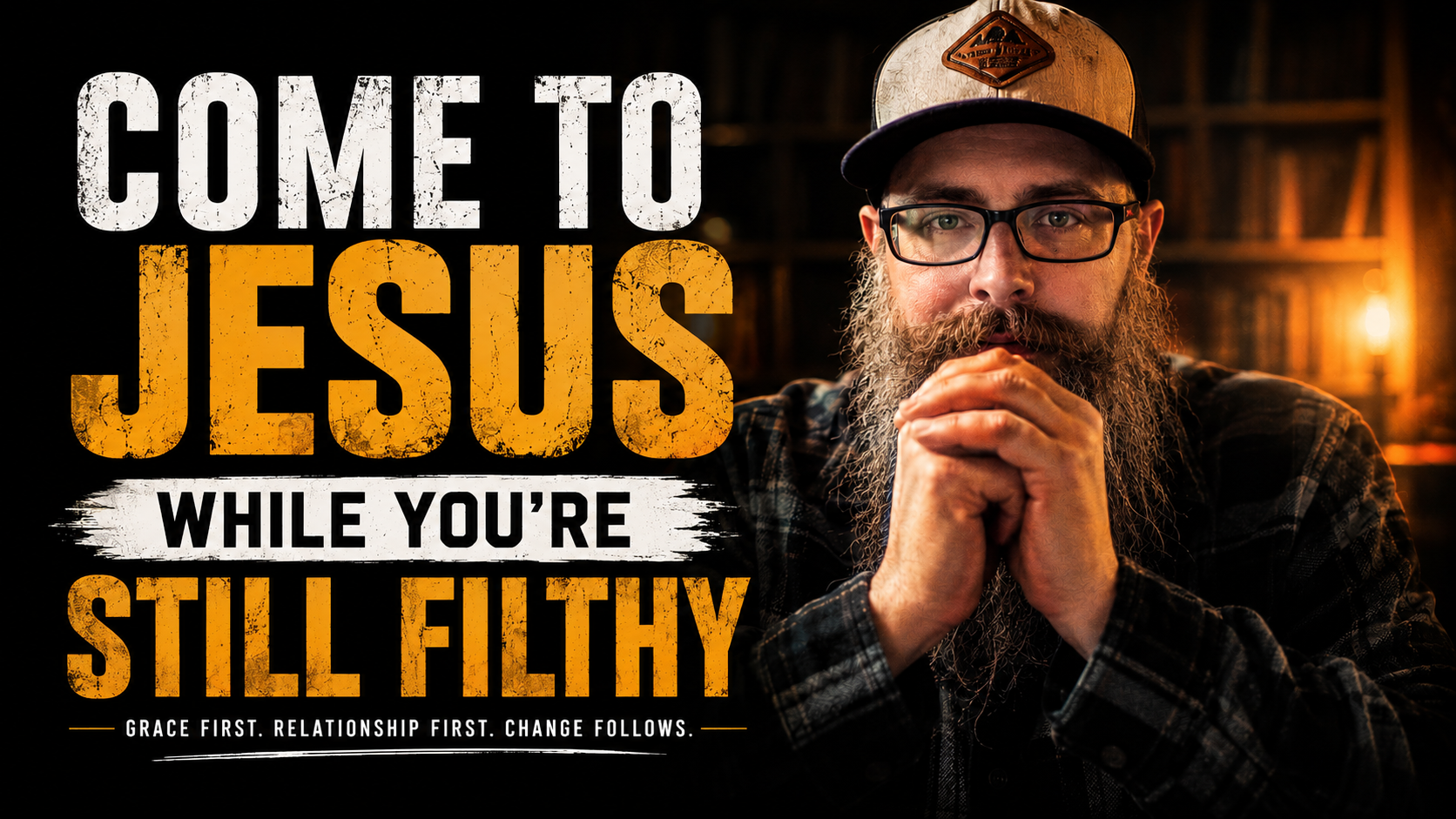 Come to Jesus While You’re Still Filthy